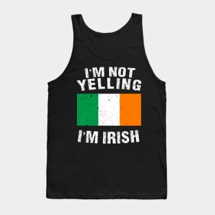 I'm Not Yelling I'm Irish Tank Top